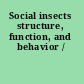 Social insects structure, function, and behavior /