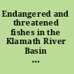 Endangered and threatened fishes in the Klamath River Basin causes of decline and strategies for recovery /