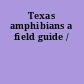 Texas amphibians a field guide /