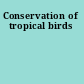 Conservation of tropical birds
