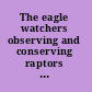 The eagle watchers observing and conserving raptors around the world /