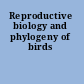 Reproductive biology and phylogeny of birds