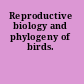 Reproductive biology and phylogeny of birds.