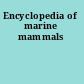 Encyclopedia of marine mammals