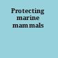 Protecting marine mammals