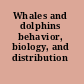 Whales and dolphins behavior, biology, and distribution /