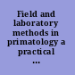Field and laboratory methods in primatology a practical guide /