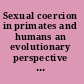 Sexual coercion in primates and humans an evolutionary perspective on male aggression against females /