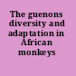 The guenons diversity and adaptation in African monkeys /