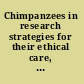 Chimpanzees in research strategies for their ethical care, management, and use /