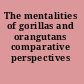 The mentalities of gorillas and orangutans comparative perspectives /