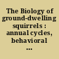 The Biology of ground-dwelling squirrels : annual cycles, behavioral ecology, and sociality /