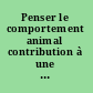 Penser le comportement animal contribution à une critique du réductionnisme /