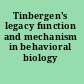 Tinbergen's legacy function and mechanism in behavioral biology /