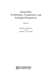 Animal play : evolutionary, comparative, and ecological prespectives /