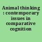 Animal thinking : contemporary issues in comparative cognition /