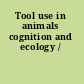 Tool use in animals cognition and ecology /