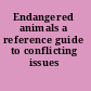 Endangered animals a reference guide to conflicting issues /