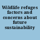 Wildlife refuges factors and concerns about future sustainability /