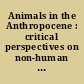 Animals in the Anthropocene : critical perspectives on non-human futures /