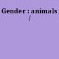 Gender : animals /