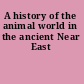 A history of the animal world in the ancient Near East