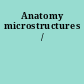 Anatomy microstructures /