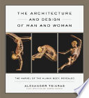 The architecture and design of man and woman : the marvel of the human body, revealed /