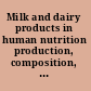 Milk and dairy products in human nutrition production, composition, and health /