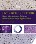 Liver regeneration : basic mechanisms, relevant models and clinical applications /