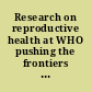 Research on reproductive health at WHO pushing the frontiers of knowledge biennial report 2002-2003 /