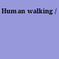 Human walking /