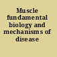 Muscle fundamental biology and mechanisms of disease /