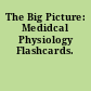 The Big Picture: Medidcal Physiology Flashcards.