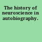 The history of neuroscience in autobiography.