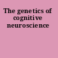 The genetics of cognitive neuroscience