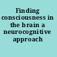 Finding consciousness in the brain a neurocognitive approach /