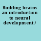 Building brains an introduction to neural development /