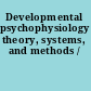 Developmental psychophysiology theory, systems, and methods /