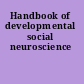 Handbook of developmental social neuroscience