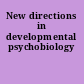 New directions in developmental psychobiology