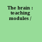 The brain : teaching modules /