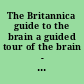 The Britannica guide to the brain a guided tour of the brain - mind, memory, and intelligence /