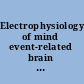 Electrophysiology of mind event-related brain potentials and cognition  /