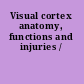 Visual cortex anatomy, functions and injuries /
