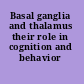 Basal ganglia and thalamus their role in cognition and behavior /