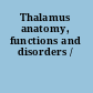 Thalamus anatomy, functions and disorders /