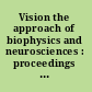 Vision the approach of biophysics and neurosciences : proceedings of the International School of Biophysics, Casamicciola, Napoli, Italy, 11-16 October 1999 /