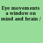 Eye movements a window on mind and brain /