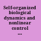 Self-organized biological dynamics and nonlinear control toward understanding complexity, chaos and emergent function in living systems /